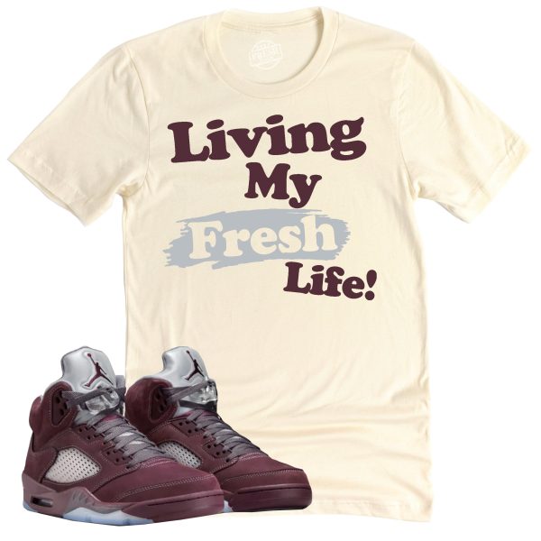 Living My Fresh Life Shirt, Air Jordan 5 Burgundy Sneaker Match Tee Jezsport.com