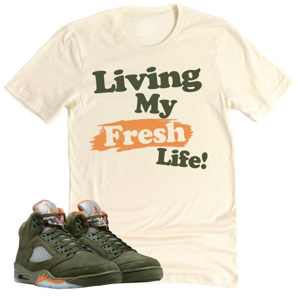 Living My Fresh Life Shirt, Air Jordan 5 Olive Sneaker Match Tee Jezsport.com