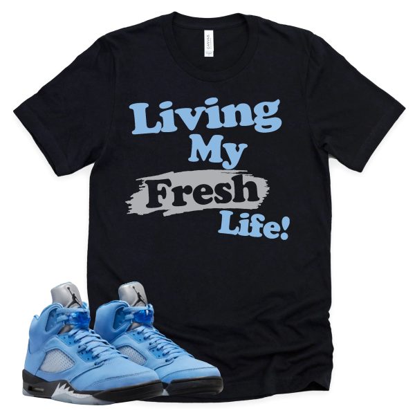 Living My Fresh Life Shirt Retro Air Jordan 5 University Blue Sneaker Match Tee Jezsport.com