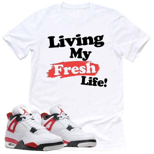 Living My Fresh Life Shirt, Retro Air Jordan 4 Red Cement Sneaker Match Tee Jezsport.com