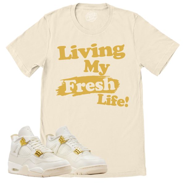 Living My Fresh Life Shirt, Retro Air Jordan 4 Sail Gold Sneaker Match Tee Jezsport.com