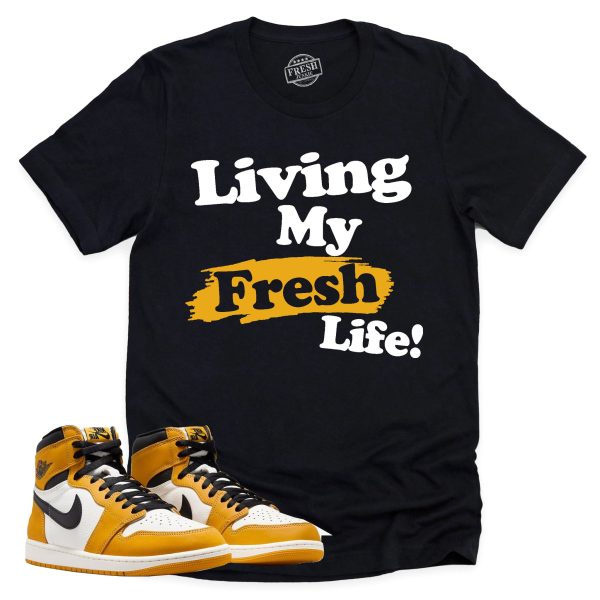 Living My Fresh Life Shirt, Retro Air Jordan 1 Yellow Ochre Sneaker Match Tee Jezsport.com