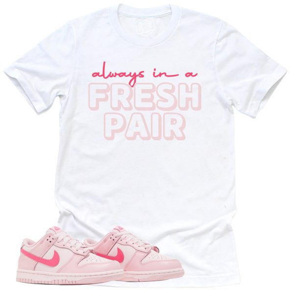 Always In A Fresh Pair Shirt, Retro Dunk Triple Pink Sneaker Match Tee Jezsport.com