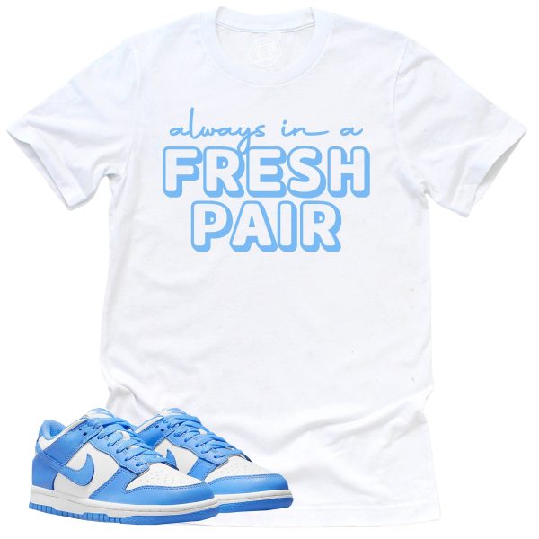 Always In A Fresh Pair Shirt, Retro Dunk Low University Blue Sneaker Match Tee Jezsport.com