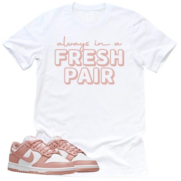 Always In A Fresh Pair Shirt, Retro Dunk Low White Rose Whisper Sneaker Match Tee Jezsport.com