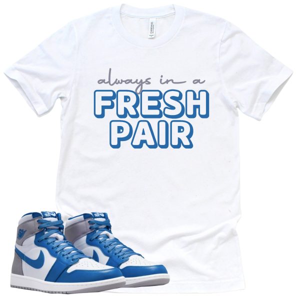 Always In A Fresh Pair Shirt Retro Air Jordan 1 True Blue Sneaker Match Tee Jezsport.com