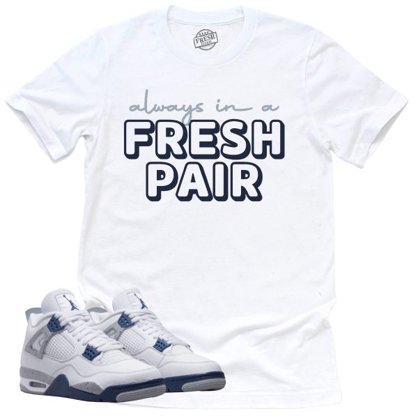 Always In A Fresh Pair Shirt Retro Air Jordan 4 Midnight Navy Sneaker Match Tee Jezsport.com