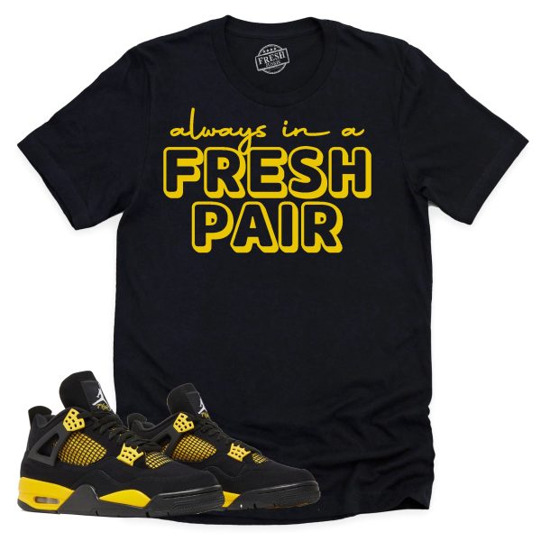 Always In A Fresh Pair Shirt, Retro Air Jordan 4 Thunder Sneaker Match Tee Jezsport.com