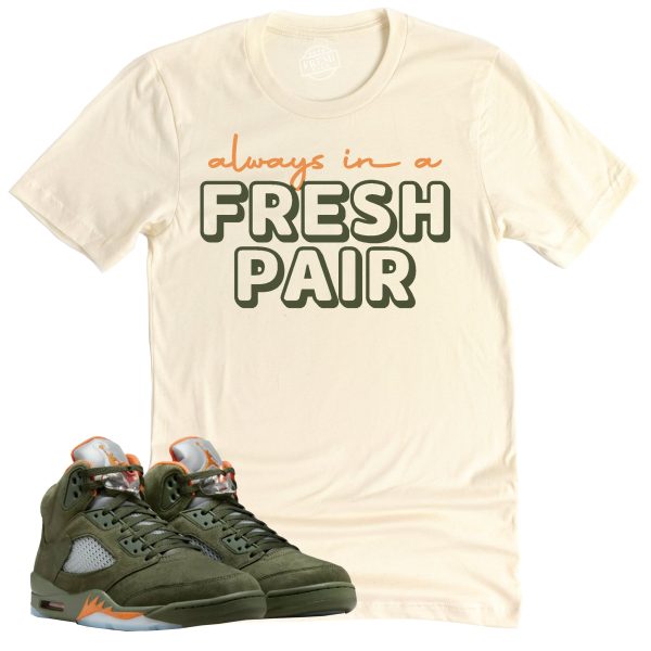 Always In A Fresh Pair Shirt, Air Jordan 5 Olive Sneaker Match Tee Jezsport.com