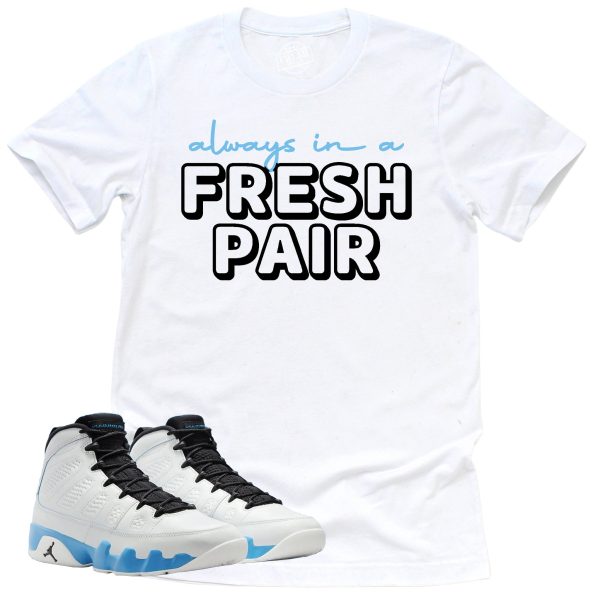 Always In A Fresh Pair Shirt, Retro Air Jordan 9 Powder Blue Sneaker Match Tee Jezsport.com