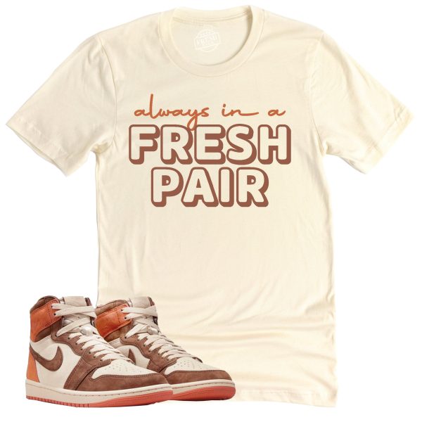 Always In A Fresh Pair Shirt, Air Jordan 1 Cacao Sneaker Match Tee Jezsport.com