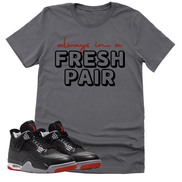 Always In A Fresh Pair Shirt, Retro Air Jordan 4 BRED Reimagined Sneaker Match Tee Jezsport.com