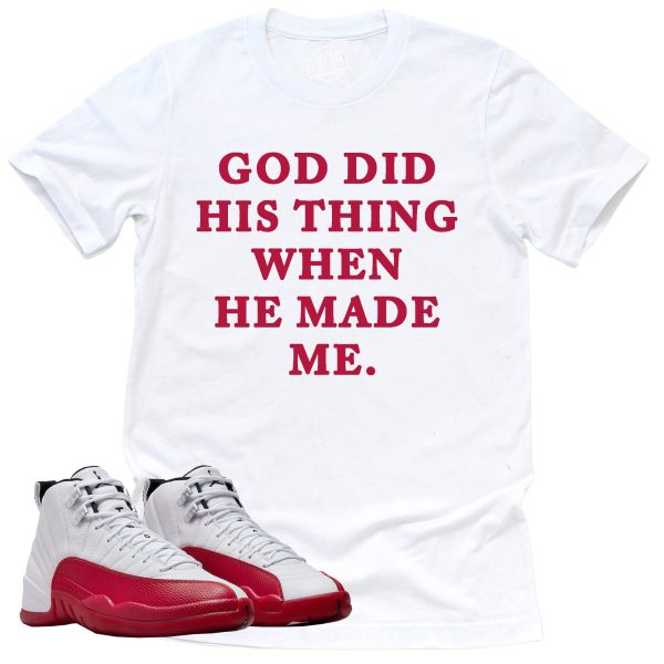 God Did His Thing Shirt, Retro Air Jordan 12 Cherry Red Sneaker Match Tee Jezsport.com