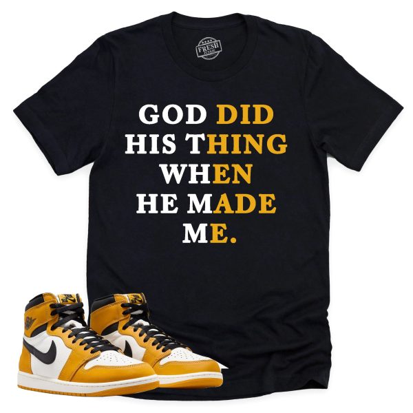 God Did His Thing Shirt, Retro Air Jordan 1 Yellow Ochre Sneaker Match Tee Jezsport.com