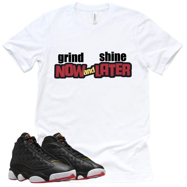 Grind Now Shine Later Shirt Retro Air Jordan 13 Playoffs Sneaker Match Tee Jezsport.com