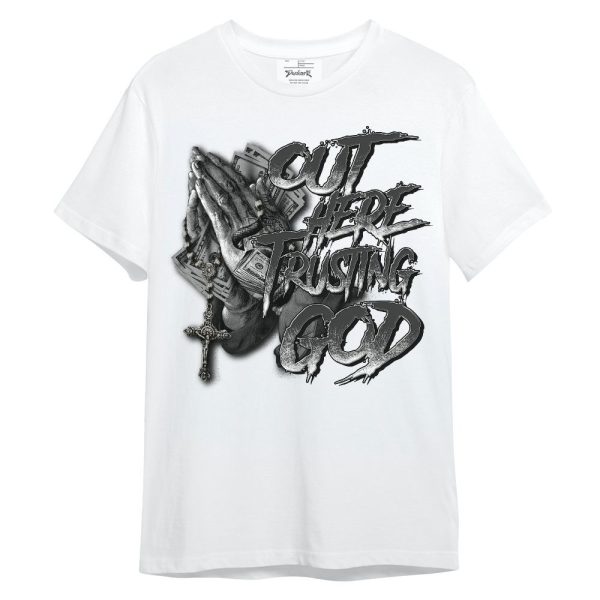 White Thunder 4s Shirt, Out Here Trusting God Money Unisex Shirt Matching Jordan Shirt Jezsport.com