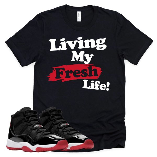 Living My Fresh Life Retro Air Jordan 11 BRED Sneaker Match Tee Jezsport.com