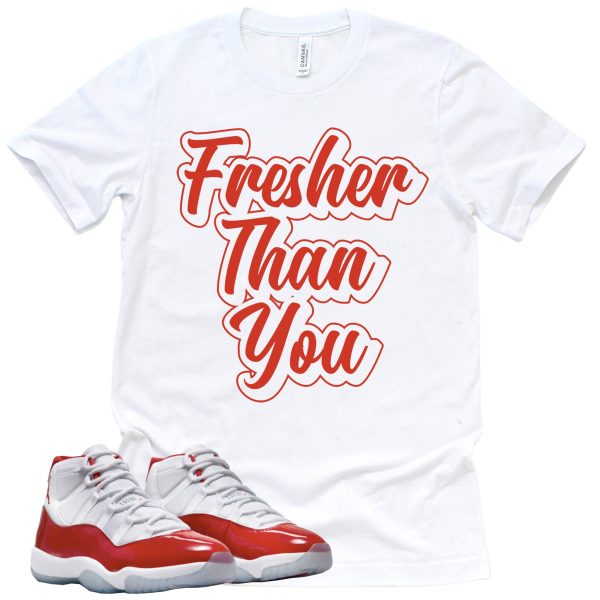 Fresher Than You Retro Air Jordan 11 Cherry Red Sneaker Match Tee Jezsport.com