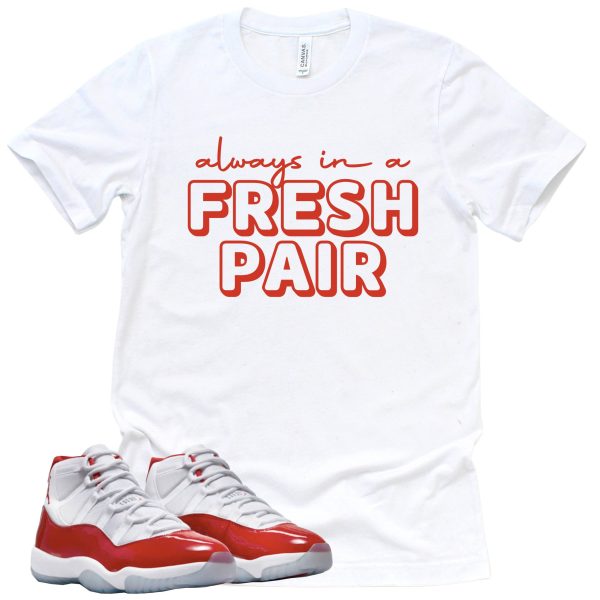 Always In A Fresh Pair Retro Air Jordan 11 Cherry Red Sneaker Match Tee Jezsport.com