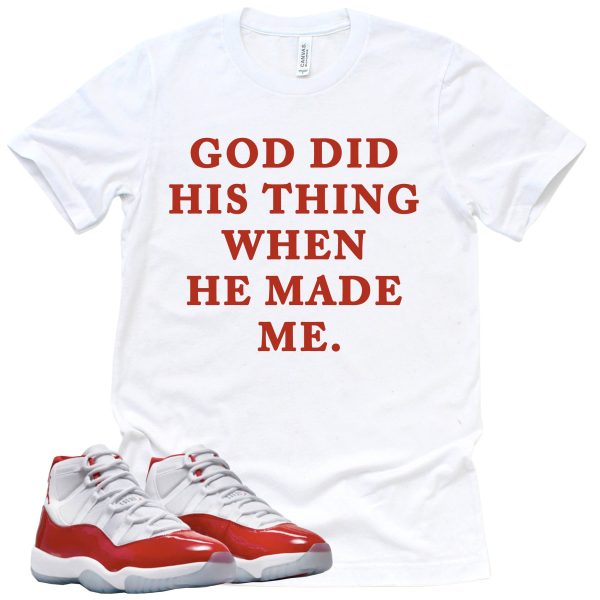 God Did His Thing Shirt Retro Air Jordan 11 Cherry Red Sneaker Match Tee Jezsport.com