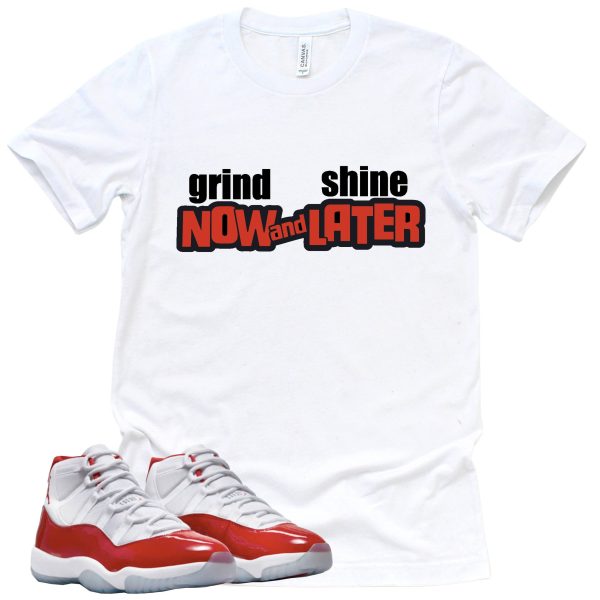 Grind Now And Shine Later Retro Air Jordan 11 Cherry Red Sneaker Match Tee Jezsport.com