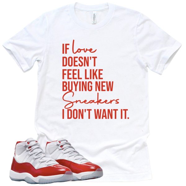 If Love Doesn't Feel Like Retro Air Jordan 11 Cherry Red Sneaker Match Tee Jezsport.com