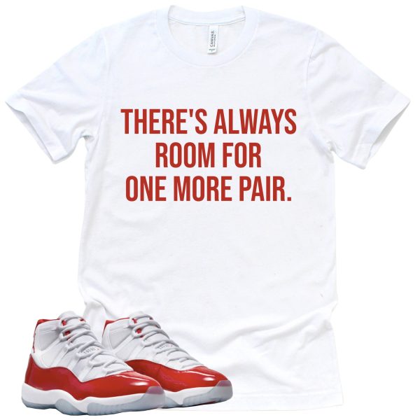 Always Room For One More Pair Retro Air Jordan 11 Cherry Red Sneaker Match Tee Jezsport.com