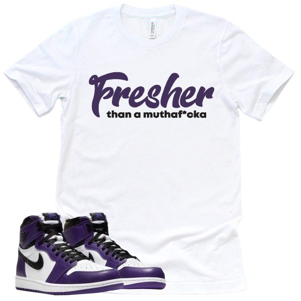 Fresher Than A Mofo Shirt Court Purple 1s Sneaker Match Tee Jezsport.com