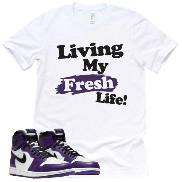 Living My Fresh Life Shirt Court Purple 1s Sneaker Match Tee Jezsport.com