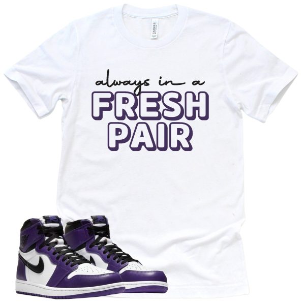 Always In A Fresh Pair Shirt Court Purple 1s Sneaker Match Tee Jezsport.com