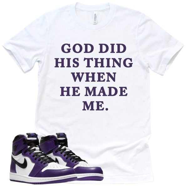 God Did HIs Thing Shirt Court Purple 1s Sneaker Match Tee Jezsport.com