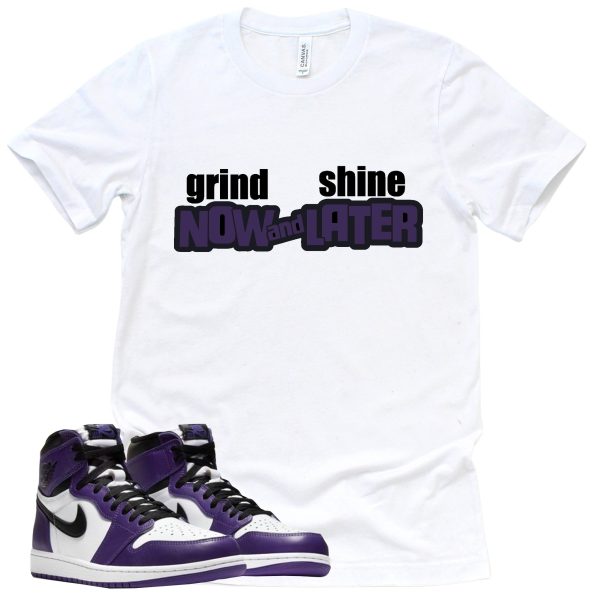 Grind Now Shine Later Shirt Court Purple 1s Sneaker Match Tee Jezsport.com