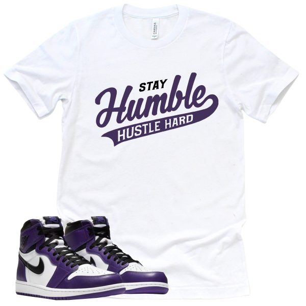 Stay Humble Hustle Hard Shirt Court Purple 1s Sneaker Match Tee Jezsport.com