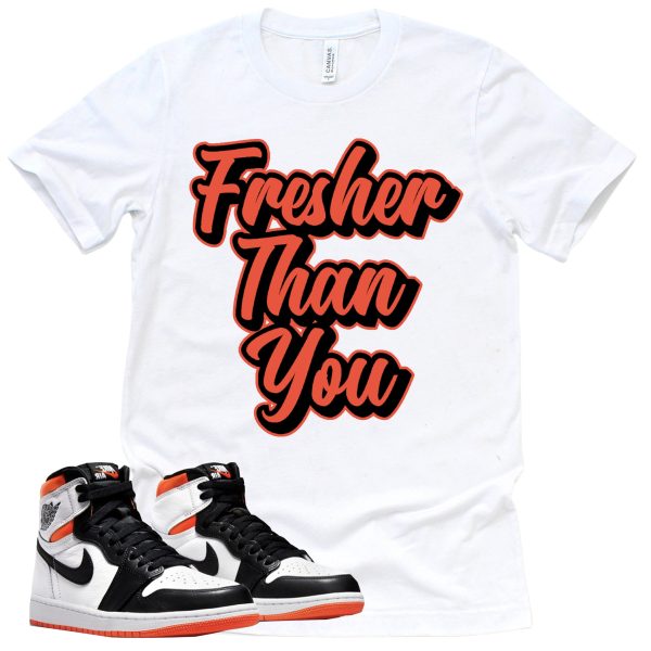 Fresher Than You Shirt Retro Air Jordan 1 Electro Orange Sneaker Match Tee Jezsport.com