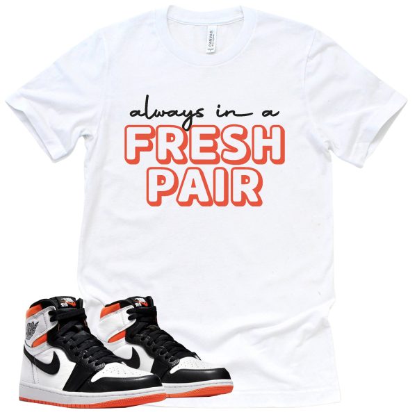 Always In A Fresh Pair Shirt Retro Air Jordan 1 Electro Orange Sneaker Match Tee Jezsport.com