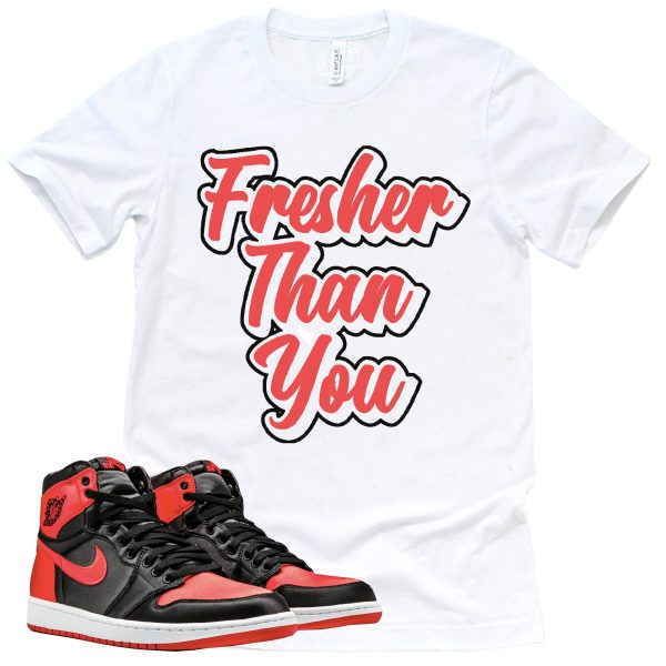 Fresher Than You Shirt Retro Air Jordan 1 Satin Bred Sneaker Match Tee Jezsport.com