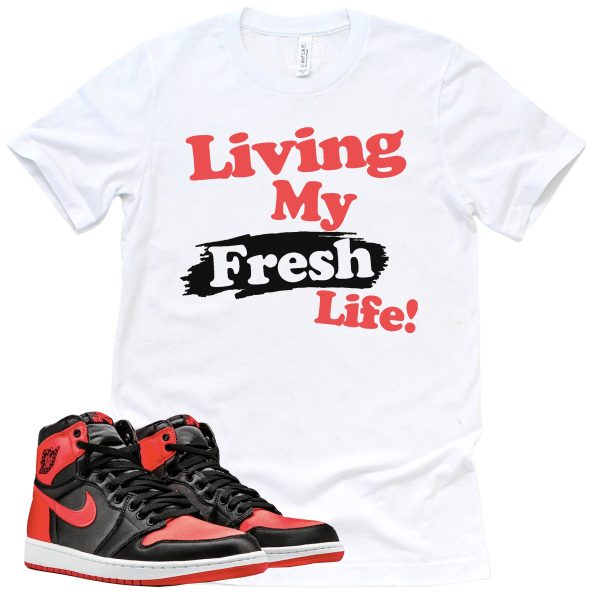 Living My Fresh Life Shirt Retro Air Jordan 1 Satin Bred Sneaker Match Tee Jezsport.com