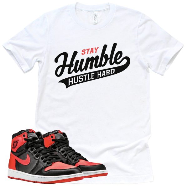 Stay Humble Shirt Retro Air Jordan 1 Satin Bred Sneaker Match Tee Jezsport.com