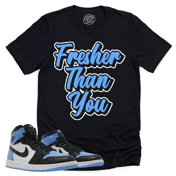 Fresher Than You Shirt Retro Air Jordan 1 UNC Toe Sneaker Match Tee Jezsport.com