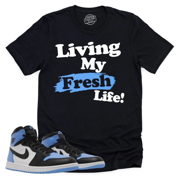 Living My Fresh Life Shirt Retro Air Jordan 1 UNC Toe Sneaker Match Tee Jezsport.com