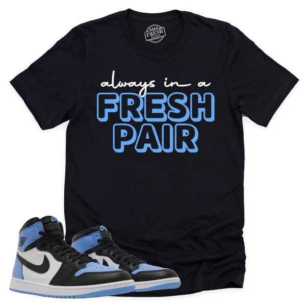 Always In A Fresh Pair Shirt Retro Air Jordan 1 UNC Toe Sneaker Match Tee Jezsport.com