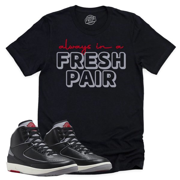 Always In A Fresh Pair Shirt, Retro Air Jordan 2 Black Cement Sneaker Match Tee Jezsport.com