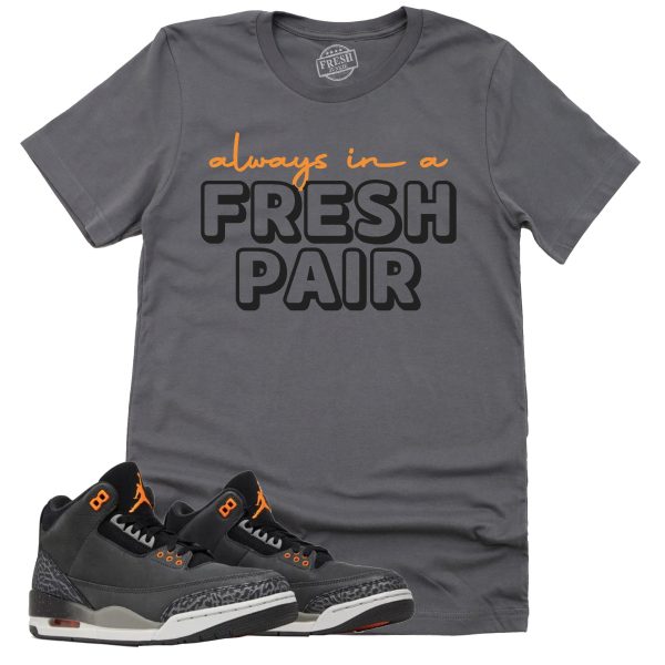 Always In A Fresh Pair Shirt, Retro Air Jordan 3 Fear Sneaker Match Tee Jezsport.com