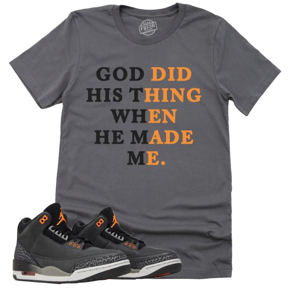 God Did His Thing Shirt, Retro Air Jordan 3 Fear Sneaker Match Tee Jezsport.com