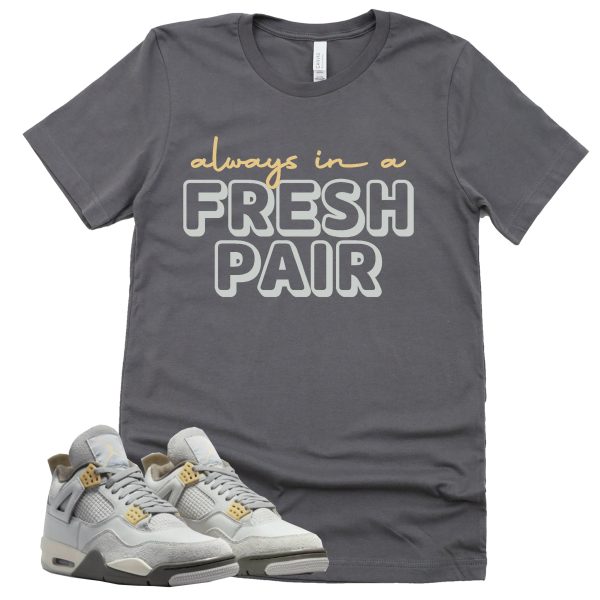 Always In A Fresh Pair Shirt Retro Air Jordan 4 Craft Photon Dust Sneaker Match Tee Jezsport.com