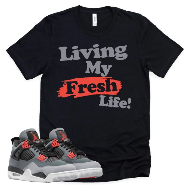 Living My Fresh Life Shirt Retro Air Jordan 4 Infrared Sneaker Match Tee Jezsport.com