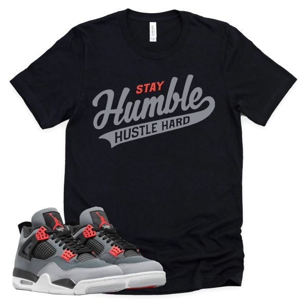 Stay Humble Hustle Hard Shirt Retro Air Jordan 4 Infrared Sneaker Match Tee Jezsport.com