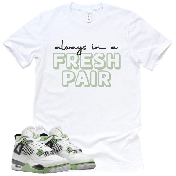 Always In A Fresh Pair Shirt Retro Air Jordan 4 Oil Green Sneaker Match Tee Jezsport.com