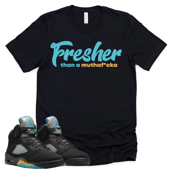 Fresher Than A Mofo Shirt Retro Air Jordan 5 Aqua Sneaker Match Tee Jezsport.com