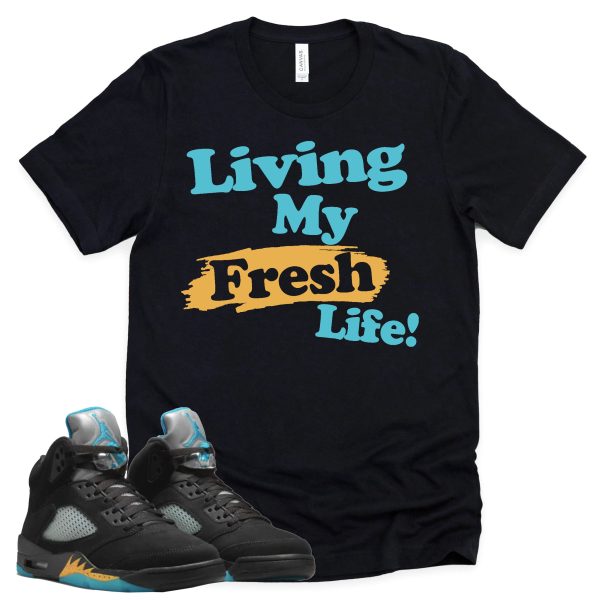 Living My Fresh Life Shirt Retro Air Jordan 5 Aqua Sneaker Match Tee Jezsport.com